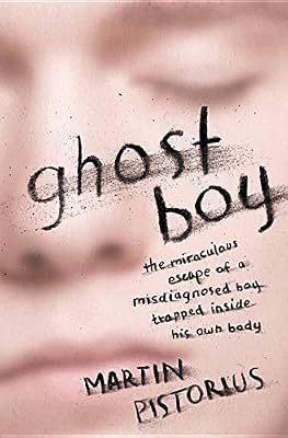 Ghost Boy: The Miraculous Escape of a Misdiagnosed Boy Trapped Inside His Own Body