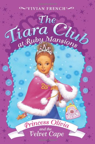 The Tiara Club at Ruby Mansions 4: Princess Olivia and the Velvet Cape by Vivian French