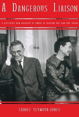 A Dangerous Liaison: A Revelatory New Biography of Simone DeBeauvoir and Jean-Paul Sartre