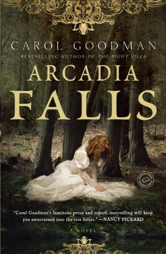 Arcadia Falls: A Novel by Carol Goodman