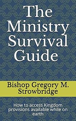 The Ministry Survival Guide: How to access Kingdom provisions available while on earth