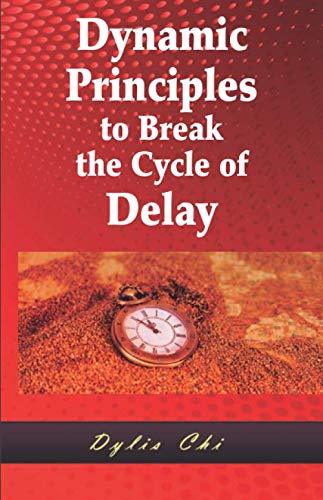 Dynamic Principles to Break the Cycle of Delay by DYLIS K CHI