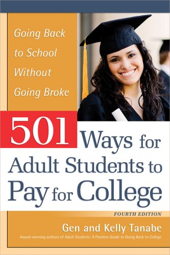501 Ways for Adult Students to Pay for College: Going Back to School Without Going Broke by Gen Tanabe
