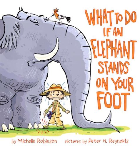 What To Do If an Elephant Stands On Your Foot by Michelle Robinson