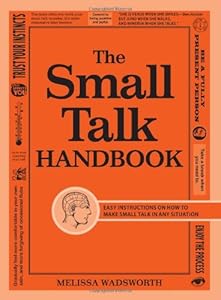 The Small Talk Handbook: Easy Instructions on How to Make Small Talk in Any Situation by Melissa Wadsworth