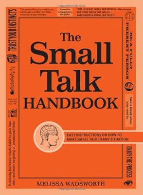 The Small Talk Handbook: Easy Instructions on How to Make Small Talk in Any Situation