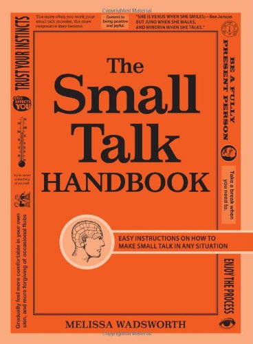 The Small Talk Handbook: Easy Instructions on How to Make Small Talk in Any Situation by Melissa Wadsworth