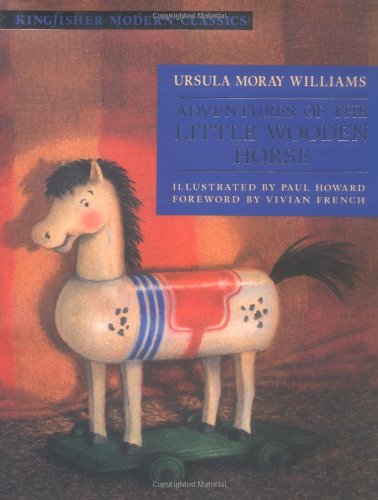 Adventures of the Little Wooden Horse (Kingfisher Modern Classics) by Ursula Moray Williams