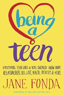 Being a Teen: Everything Teen Girls &amp; Boys Should Know About Relationships, Sex, Love, Health, Identity &amp; More