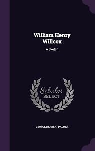 William Henry Willcox: A Sketch by George Herbert Palmer