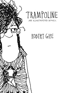 Trampoline: An Illustrated Novel by Robert Gipe