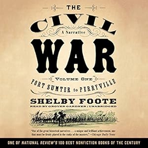 The Civil War: A Narrative, Volume I, Fort Sumter to Perryville by Shelby Foote