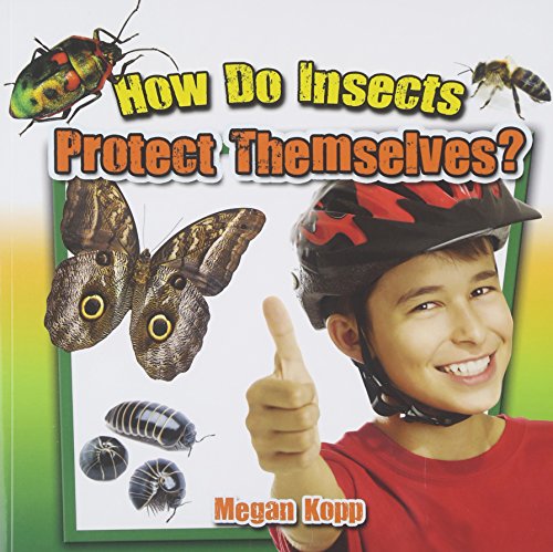 How Do Insects Protect Themselves? by Megan Kopp