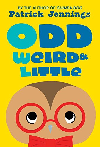 Odd, Weird &amp; Little by Patrick Jennings