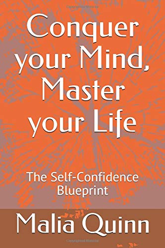 Conquer your Mind, Master your Life: The Self-Confidence Blueprint by Malia Quinn