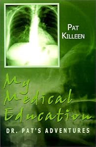 My Medical Education: Dr. Pat's Adventures by Pat Killeen