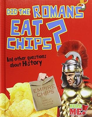 Did the Romans Eat Chips?: And other questions about History