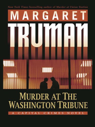 Murder At The Washington Tribune: A Capital Crimes Mystery by Margaret Truman