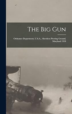 The Big Gun: Ordnance Department, U.S.A., Aberdeen Proving Ground, Maryland 1918