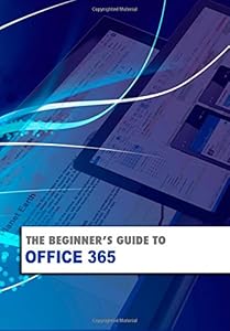 The Beginner's Guide to OFFICE 365