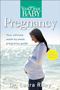 You and Your Baby Pregnancy: The Ultimate Week-by-Week Pregnancy Guide