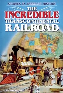 The Incredible Transcontinental Railroad by R. Conrad Stein