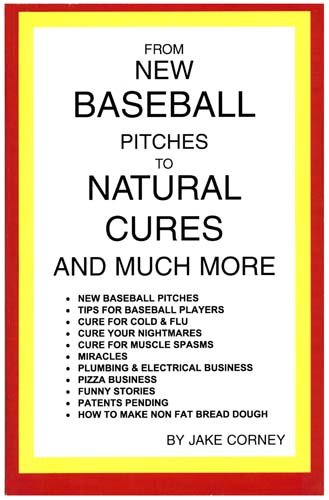 From New Baseball Pitches to Natural Cures and Much More by Jake Corney