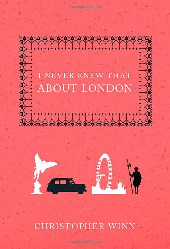 I Never Knew That About London by Christopher Winn