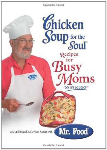 Chicken Soup for the Soul Recipes for Busy Moms by Jack Canfield