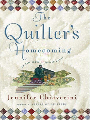 The Quilter's Homecoming (Elm Creek Quilts Series, Book 10) by Jennifer Chiaverini