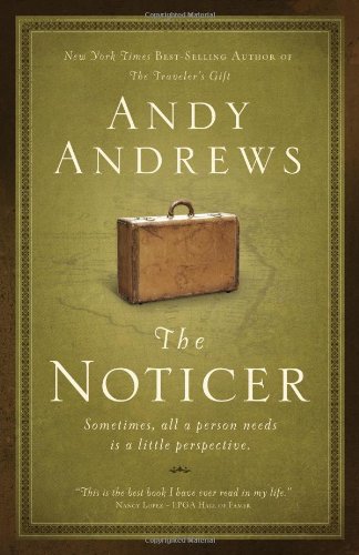 The Noticer: Sometimes, all a person needs is a little perspective. by Andy Andrews