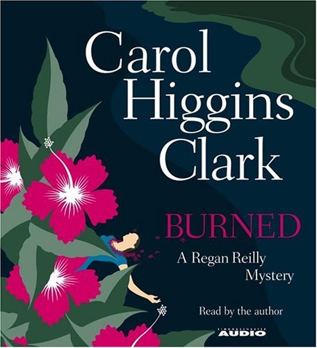 Burned (Regan Reilly Mysteries, No. 8) by Carol Higgins Clark