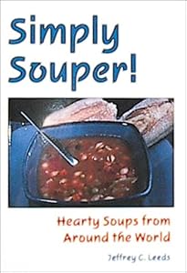 Simply Souper!: Hearty Soups from Around the World by Jeffrey C. Leeds