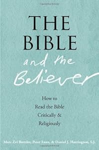 The Bible and the Believer: How to Read the Bible Critically and Religiously