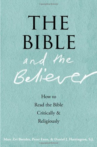 The Bible and the Believer: How to Read the Bible Critically and Religiously by Peter Enns