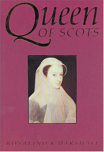 Queen Of Scots by Rosalind K. Marshall
