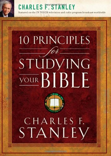 10 Principles for Studying Your Bible by Charles F Stanley