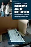 Jeffery Witsoe, "Democracy against Development: Lower-Caste Politics and Political Modernity in Postcolonial India" (U Chicago Press, 2015)