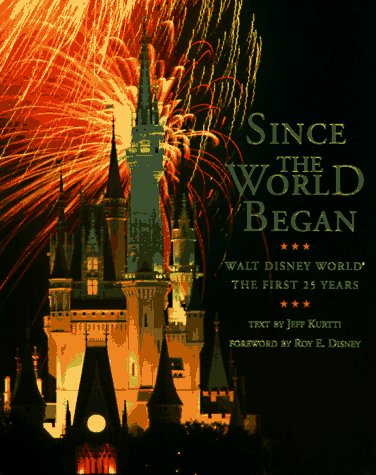 Since the World Began: Walt Disney World The First 25 Years by Jeff Kurtti