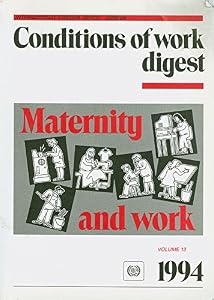 Conditions of Work Digest 1994: Maternity and Work Digest (13) (Conditions of Work Digest, Vol 13, 1994)