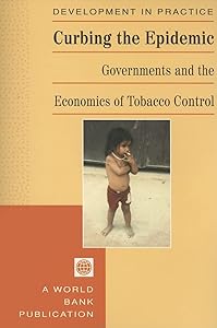 Curbing the Epidemic: Governments and the Economics of Tobacco Control (Development in Practice)