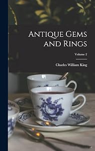 Antique Gems and Rings; Volume 2 by Charles William King