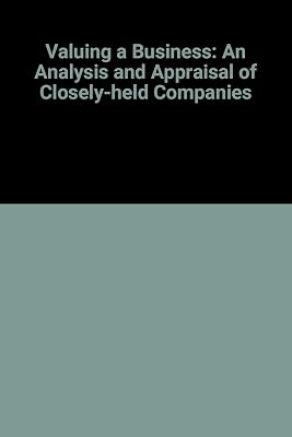 Valuing a business: The analysis and appraisal of closely held companies