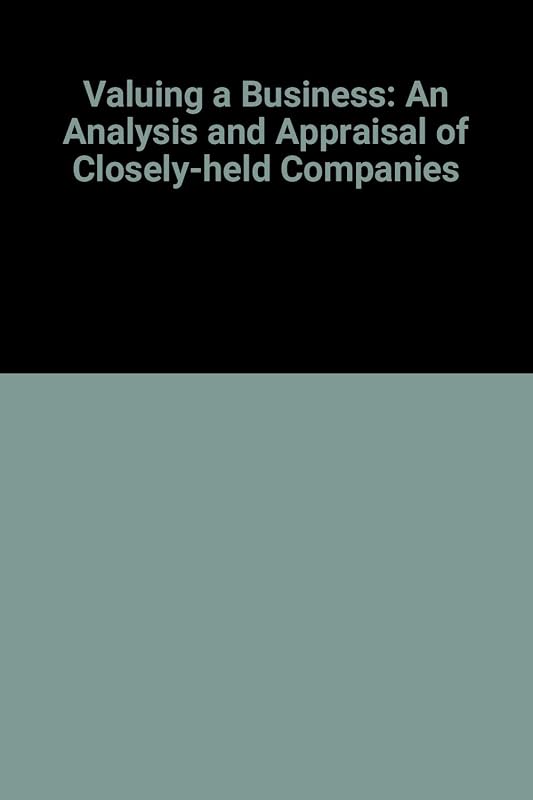 Valuing a business: The analysis and appraisal of closely held companies by Shannon P. Pratt