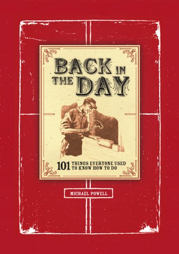 Back in the Day: 101 Things Everyone Used to Know How to Do by Michael Powell