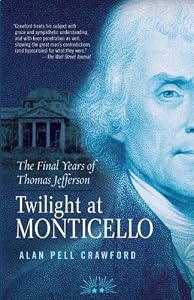 Twilight at Monticello: The Final Years of Thomas Jefferson by Alan Pell Crawford