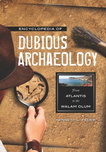 Encyclopedia of Dubious Archaeology: From Atlantis to the Walam Olum by Kenneth L. Feder