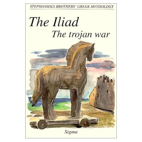 The Iliad, The Trojan War (Stephanides Brothers' Greek Mythology)
