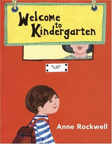 Welcome to Kindergarten by Anne Rockwell
