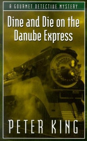 Dine and Die on the Danube Express by Peter King